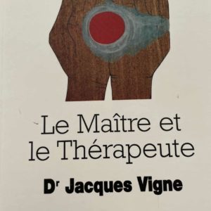 Le Maître et le Thérapeute - Dr Jacques Vigne